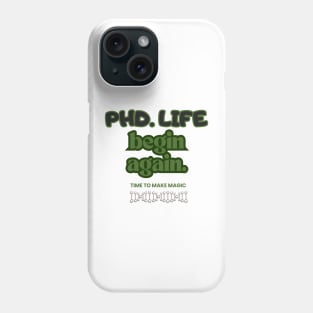 PhD. Life begin again Phone Case