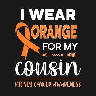 I Wear Orange For My Cousin | Kidney Cancer T-Shirt