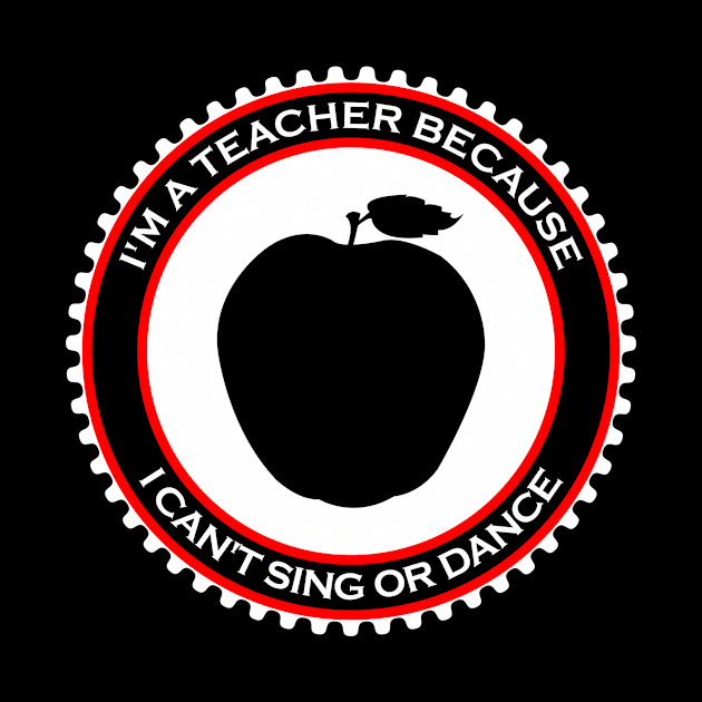 I'm a Teacher Because I Can't Sing or Dance by machasting