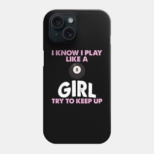 I Know I Play Like A Girl Try To Keep Up 8 Ball Billiards Phone Case