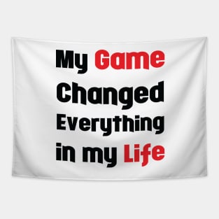My Game Changed Everything in My Life Tapestry