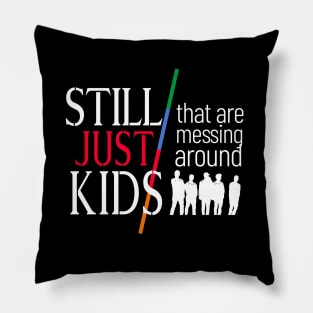 Still Just Kids Messing Around Pillow