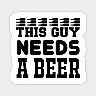 This Guy Needs A Beer T Shirt For Women Men Magnet