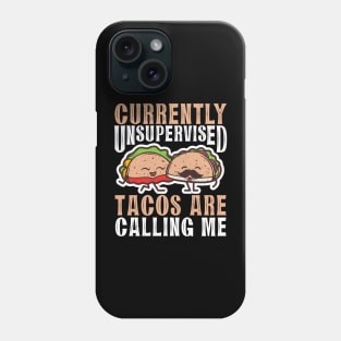 Currently Unsupervised Tacos Are Calling Me Phone Case