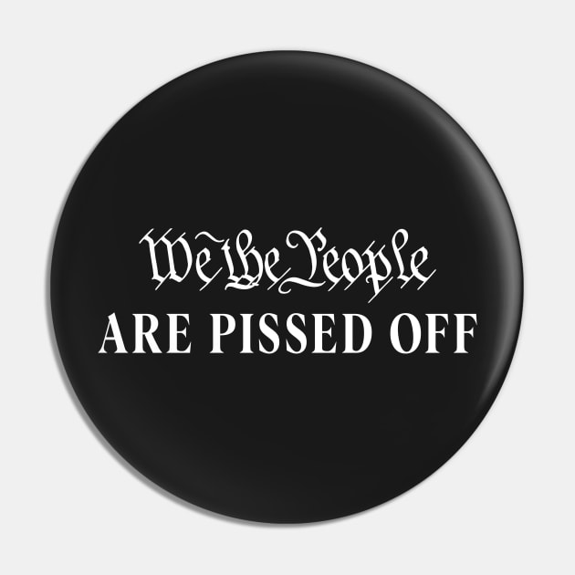 We the people are pissed Pin by TEEPHILIC