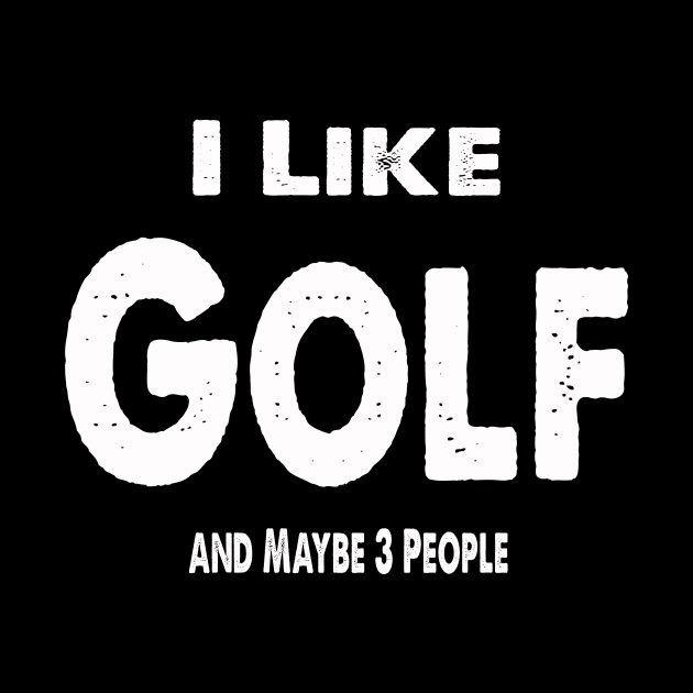 I Like Golf and Maybe 3 People by Happysphinx