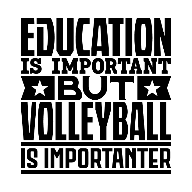 Education is important but volleyball is importanter by colorsplash