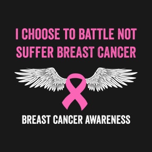 I choose to battle not suffer breast cancer - breast cancer awareness T-Shirt