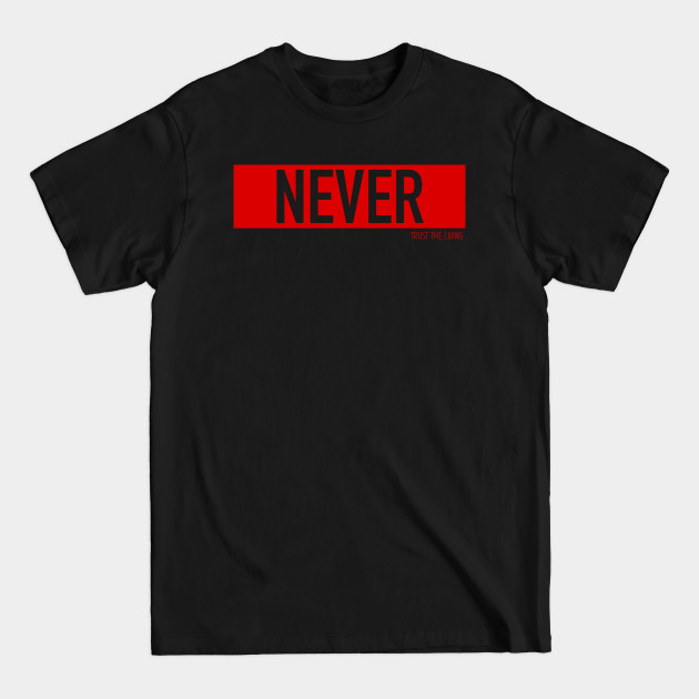 Discover Never Trust The Living - Halloween Inspired Typographic Vector - Never Trust The Living - T-Shirt