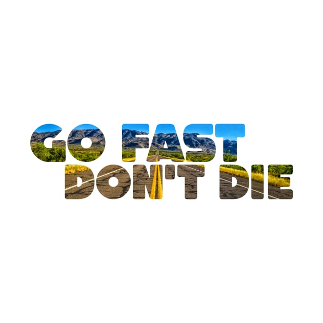 Go Fast, Don't Die by Gestalt Imagery