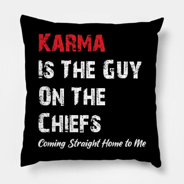 Karma Is The Guy On The Chiefs, Coming Straight Home to Me Pillow by printalpha-art