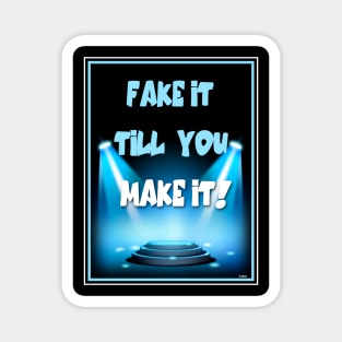 MOTIVATE YOURSELF! FAKE IT TILL YOU MAKE IT! LIE A LITTLE! Magnet