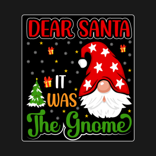 Dear Santa - It was the Gnome T-Shirt