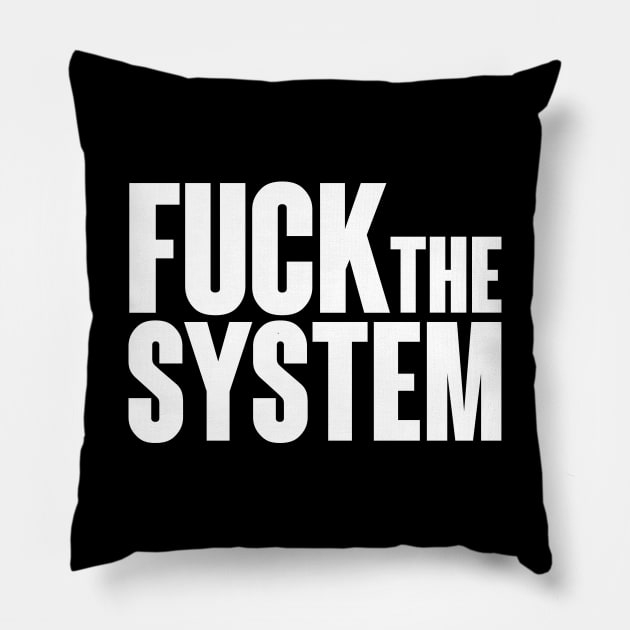 Fuck the system, direct and simple. Pillow by Finito_Briganti