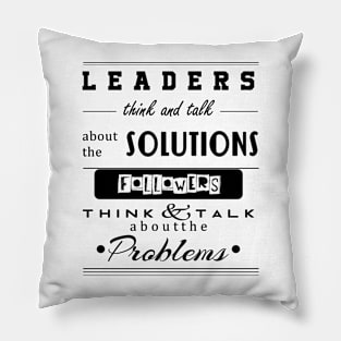 Leaders think & talk about solutions Motivational quote typography Pillow