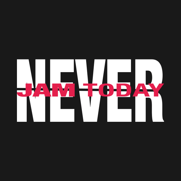NEVER Jam Today - white and red by Lyrical Parser