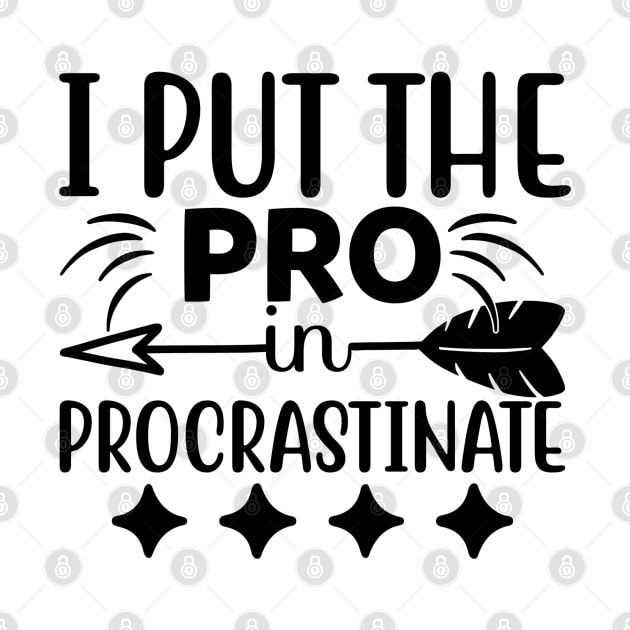 I put the pro in procrastinate by Oddities Outlet