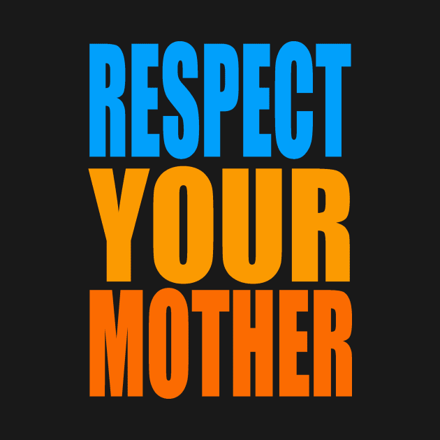 Respect your mother by Evergreen Tee