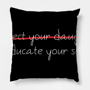 protect your daughter  educate your son Pillow