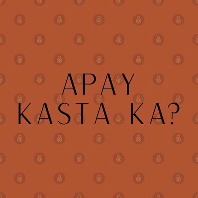 Pinoy Ilocano Question: Apay Kasta Ka? by CatheBelan