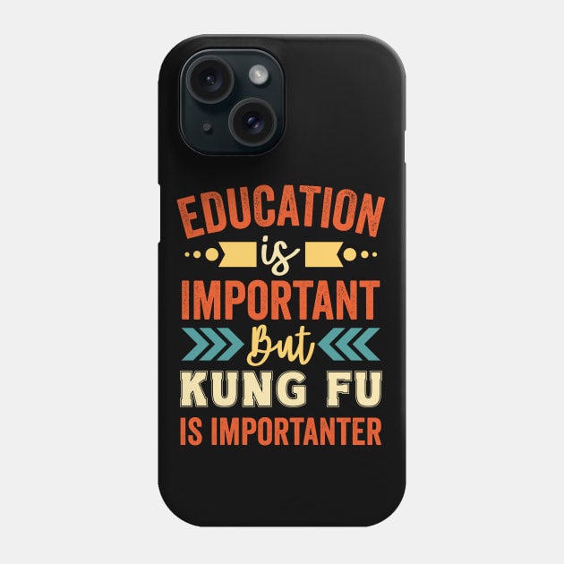 Education Is Important But Kung Fu Is Importanter Phone Case by Mad Art