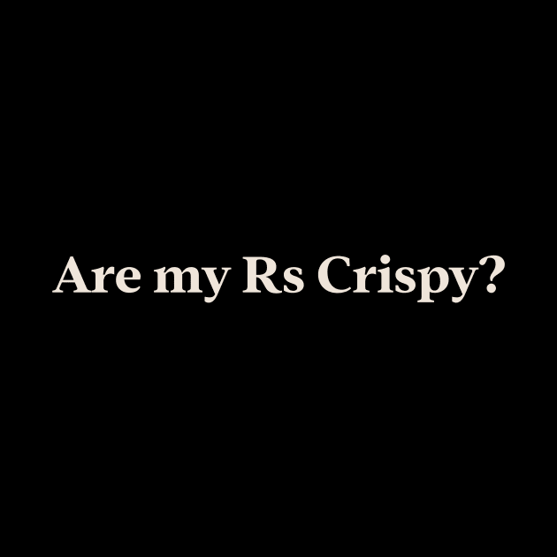 Are my Rs Crispy? TikTok Slang Trend by TV Dinners