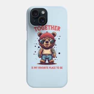 together is my favorite place to be teddy Phone Case