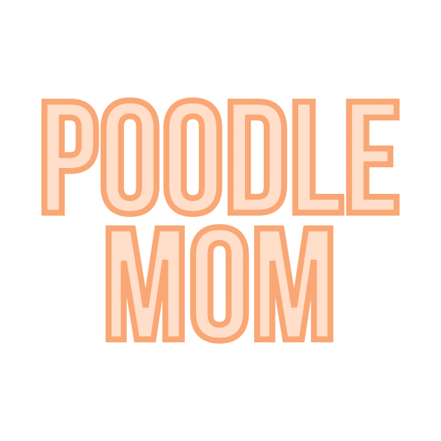 Poodle Mom - Dog Quotes by BloomingDiaries