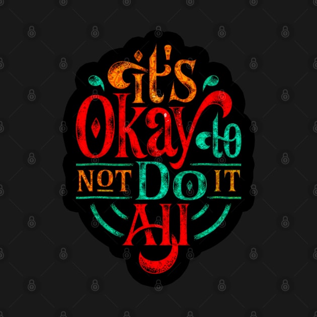 It's Okay To Not Do It All - Typography Inspirational Quote Design Great For Any Occasion by TeesHood