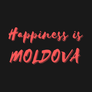 Happiness is Moldova T-Shirt