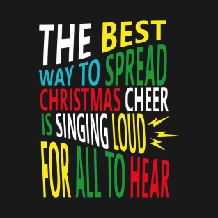 the best way to spread christmas cheer is singing loud for all to hear T-Shirt