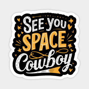 See You Space Cowboy Magnet