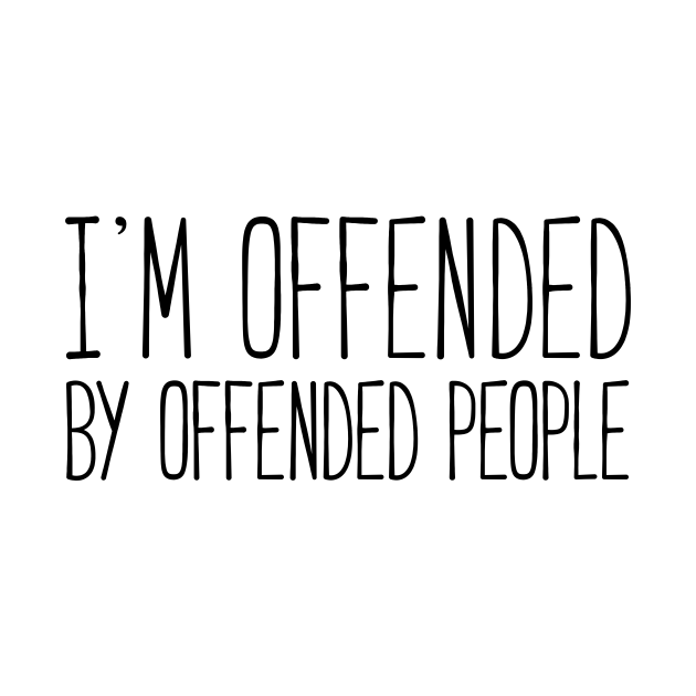 I'm offended by offended people Offended People Crewneck Sweatshirt