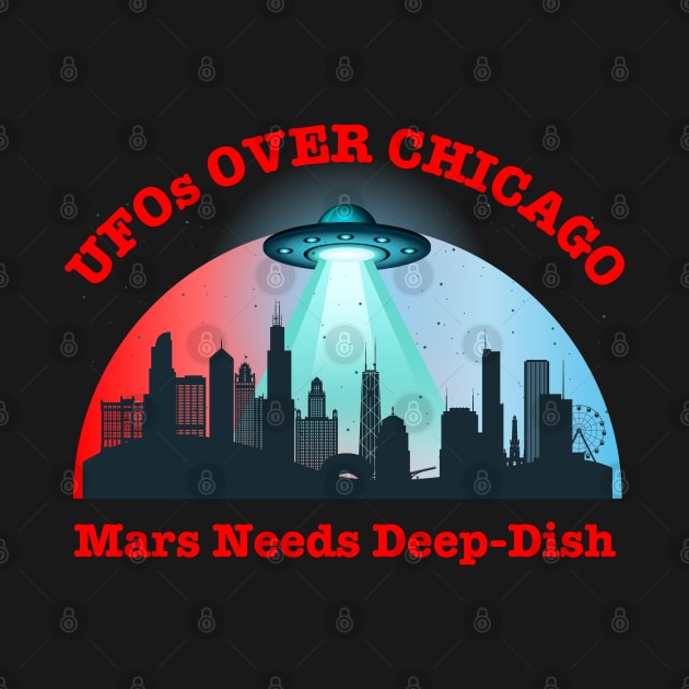 UFOs Over Chicago Mars Needs Deep-Dish by Kenny The Bartender's Tee Emporium