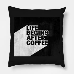 LIFE BEGINS AFTER COFFEE Pillow