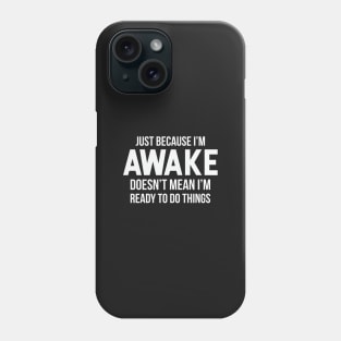 Not Ready To Do Things Phone Case