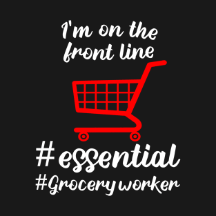 i'm on the front line i'm grocery worker # essential worker 2020 gift T-Shirt