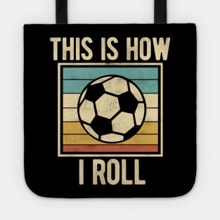 Soccer - This Is How I Roll Funny Retro Football Lover Tote