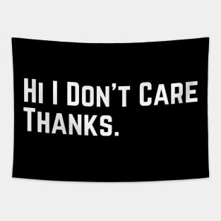 Hi I Don't Care Thanks Sarcasm Sarcastic funny slogan Tapestry