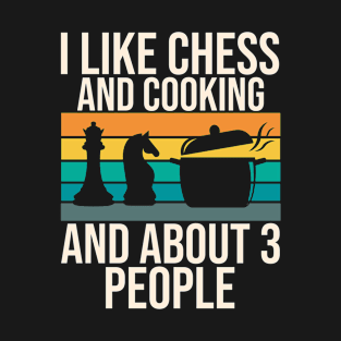 I Like Chess Cooking And About 3 People T-Shirt