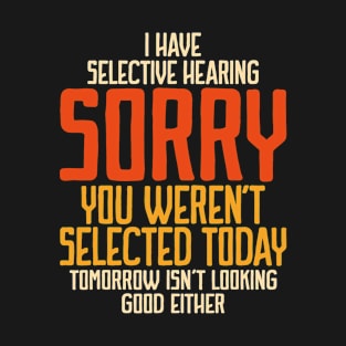 I Have Selective Hearing You Weren't Selected Vintage Funny T-Shirt