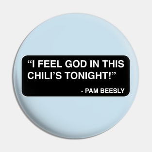 "I feel God in this Chili's tonight!" - Pam Beesly Pin