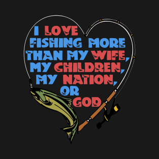 I Love Fishing More Than My Wife T-Shirt