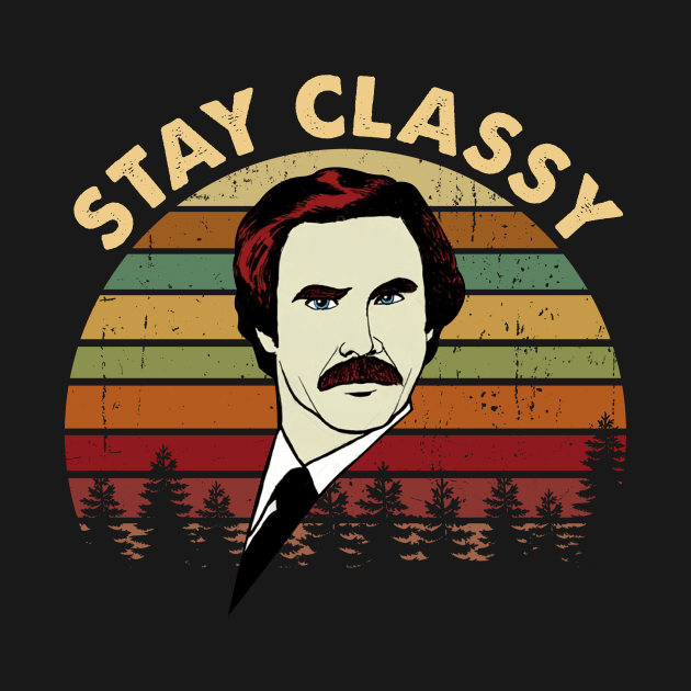 Ron Burgundy Stay Classy Vintage by Story At Dawn 