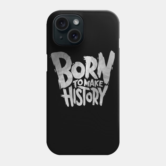 Born To Make History Phone Case by Dosunets