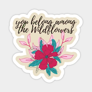 you belong among the wildflowers-quote Magnet