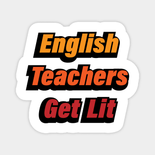 English Teachers Get Lit - teacher quote Magnet