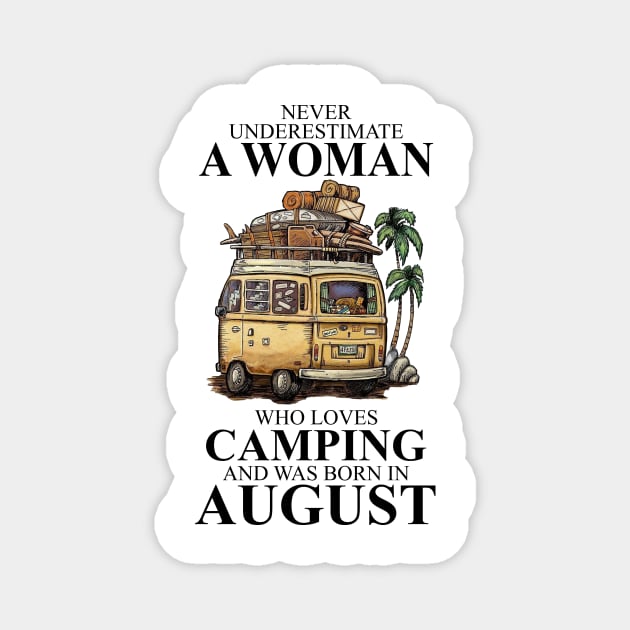 Never Underestimate A Woman Who Loves Camping And Was Born In August Magnet by boltongayratbek