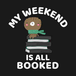 My Weekend Is All Booked T-Shirt