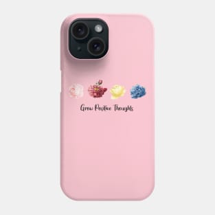 Grow Positive Thoughts flowers modern Phone Case